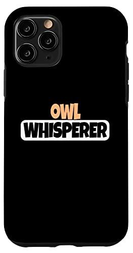 iPhone 11 Pro Owl Whisperer ? 面白いフクロウ愛好家 スマホケース