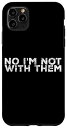 iPhone 11 Pro Max いいえ、私は彼らと一緒ではありません No I'm Not With Them ----- スマホケース