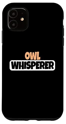 iPhone 11 Owl Whisperer ? 面白いフクロウ愛好家 スマホケース