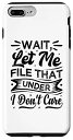 iPhone 7 Plus/8 Plus Wait, Let Me File That Under I Don't Care - Funny Sarcastic スマホケース