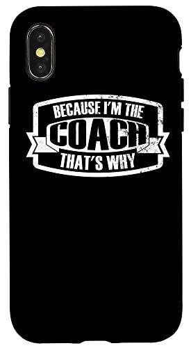 iPhone X/XS New Coach Coaching I'm The Coach That's Why Funny Saying ...