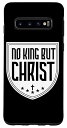 Galaxy S10 No King But Christ Christians Jesus Messiah Christianity スマホケース