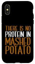 iPhone X/XS There Is No Protein In Mashed Potato --- スマホケース