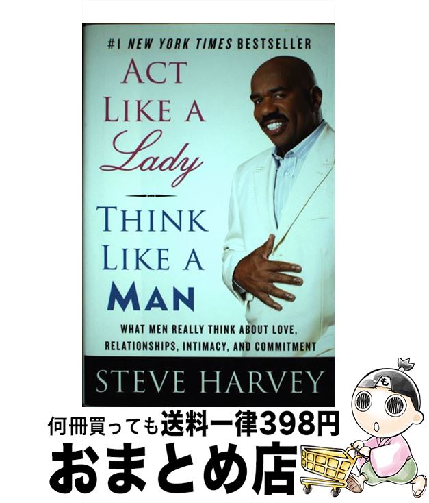  ACT Like a Lady, Think Like a Man: What Men Really Think about Love, Relationships, Intimacy, and Co / Steve Harvey / Amistad 