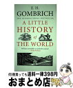 【中古】 LITTLE HISTORY OF THE WORLD,A(P) / E. H. Gombrich, Clifford Harper / Yale U...