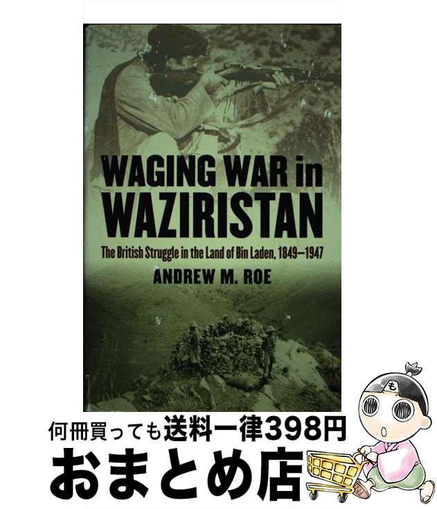 【中古】 Waging War in Waziristan: The British Struggle in the Land of Bin Laden, 18...