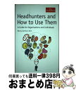 【中古】 Headhunters and How to Use Them: A Guide for Organisations and Individuals ...