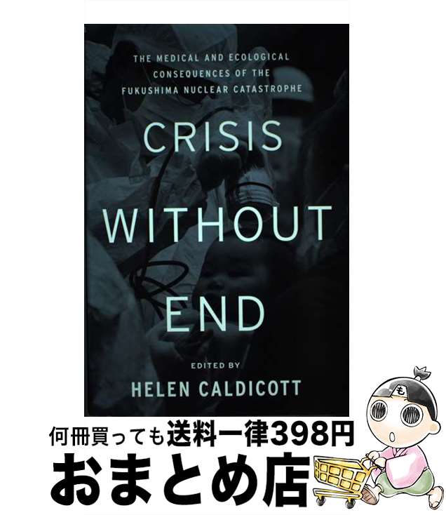 【中古】 Crisis Without End: The Medical and Ecological Consequences of the Fukushim...
