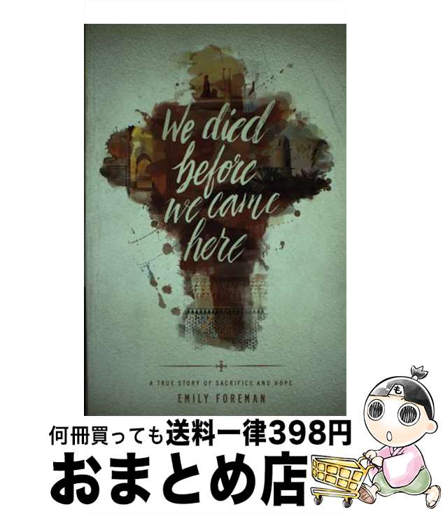 š We Died Before We Came Here: A True Story of Sacrifice and Hope / Emily For...