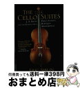 【中古】 The Cello Suites: J. S. Bach, Pablo Casals, and the Search for a Baroque Ma...