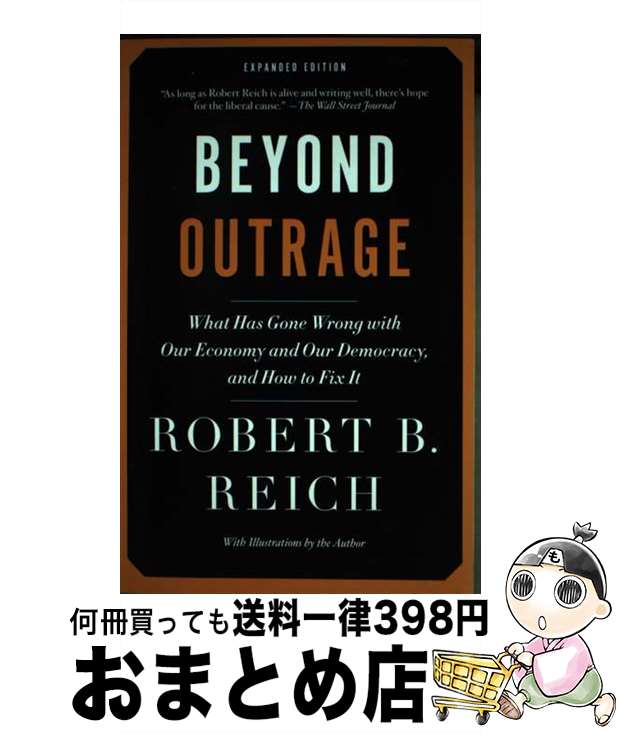 【中古】 Beyond Outrage: What Has Gone Wrong with Our Economy and Our Democracy, and How to Fix It Expanded / Robert B． Reich / Vintage ペーパーバック 【宅配便出荷】