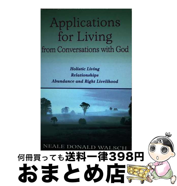  Applications for Living Holistic Living, Relationships, Abundance and Right Livelihood Neale Donald Walsch / Neale Donald Walsch / Hodder Paperback 