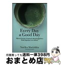 【中古】 Every Day a Good Day (英文版)日日是好日:「お茶が教えてくれた15の幸 / Morishita Noriko, 森下典子, El...
