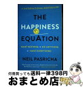 【中古】 The Happiness Equation: Want Nothing + Do Anything=Have Everything / Neil P...