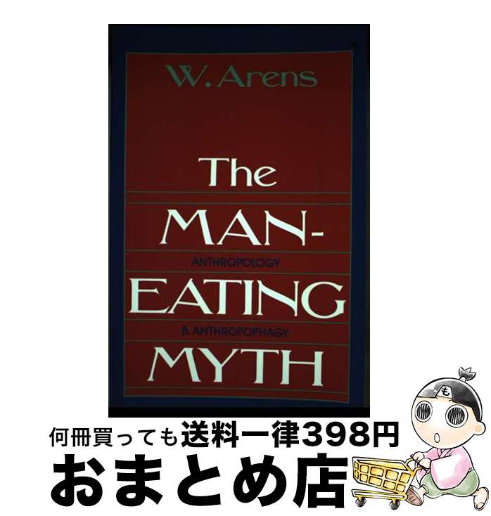 š The Man-Eating Myth Anthropology and Anthropophagy / W. Arens, William Aren...