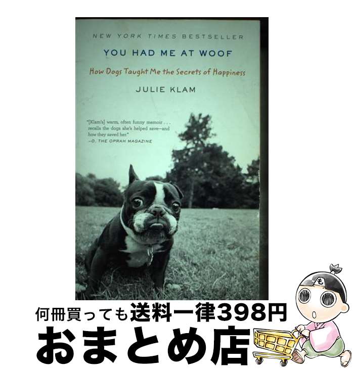 š You Had Me at Woof: How Dogs Taught Me the Secrets of Happiness / Julie Kla...