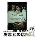 【中古】 Ariel's Gift: Ted Hughes, Sylvia Plath, and the Story of Birthday Letters /...