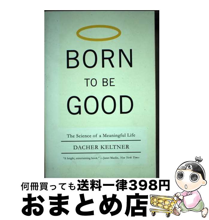 【中古】 Born to Be Good: The Science of a Meaningful Life / Dacher Keltner / W W No...