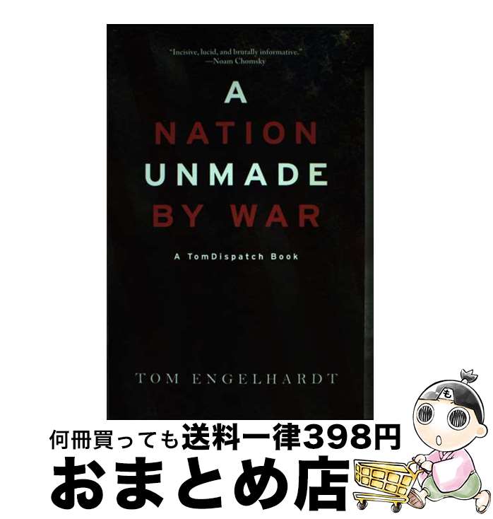  A Nation Unmade by War / Tom Engelhardt / Haymarket Books 