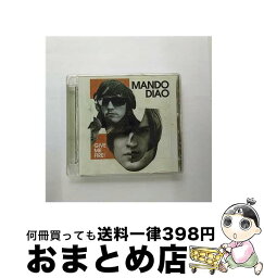 【中古】 Give Me Fire マンドゥ・ディアオ / Mando Diao / Universal I.S. [CD]【宅配便出荷】