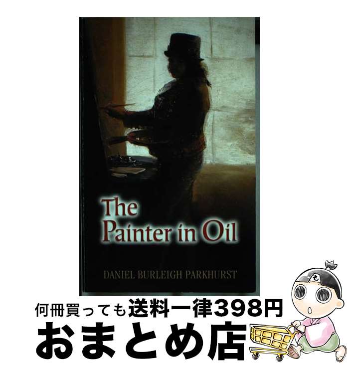 š PAINTER IN OIL,THE / Daniel Burleigh Parkhurst / Dover Publications [ڡѡХ...