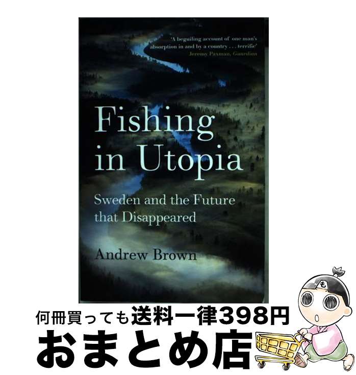  Fishing in Utopia: Sweden and the Future That Disappeared / Andrew Brown / Granta Books 