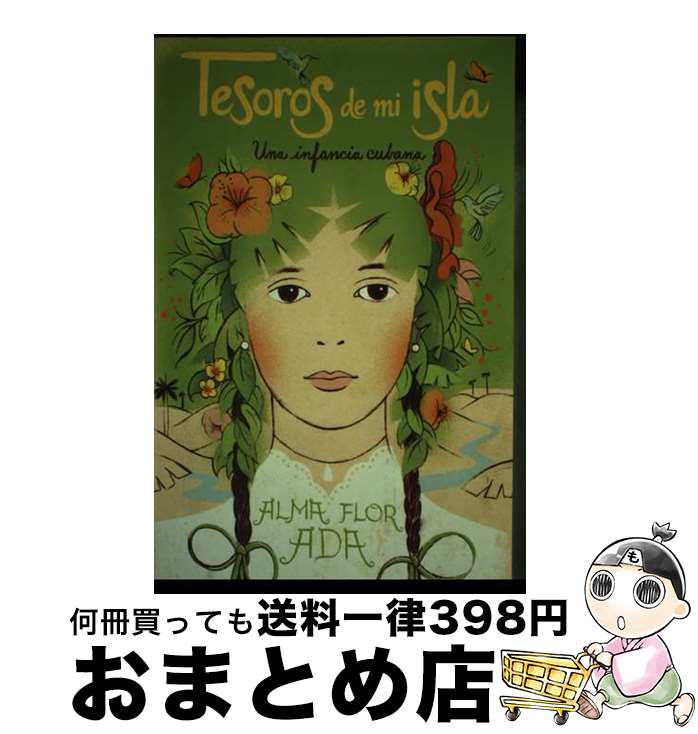 【中古】 Tesoros de Mi Isla: Una Infancia Cubana/LOQUELEO/Alma Flor Ada / Alma Flor ...