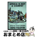【中古】 Africa Is Not a Country: Notes on a Bright Continent / Dipo Faloyin / W W N...