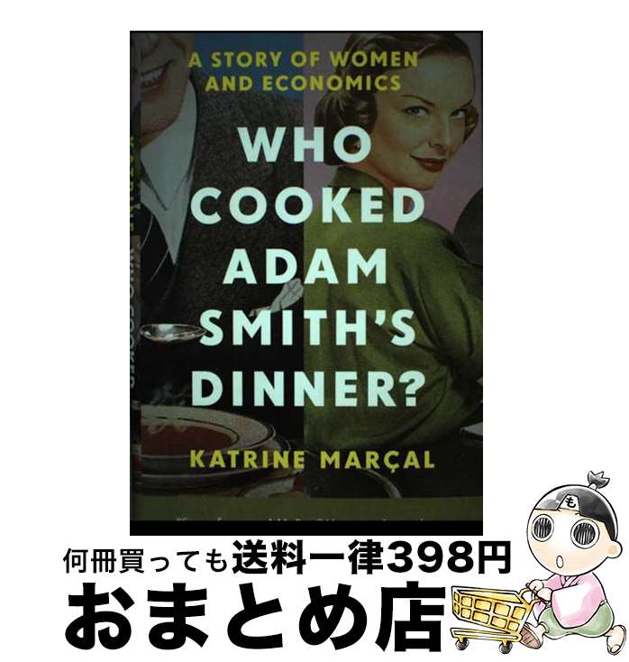 【中古】 Who Cooked Adam Smith's Dinner?: A Story of Women and Economics / Katrine M...
