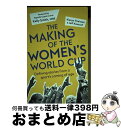 【中古】 The Making of the Women's World Cup: Defining Stories from a Sport's Coming...