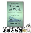【中古】 The Art of Work: A Proven Path to Discovering What You Were Meant to Do / J...