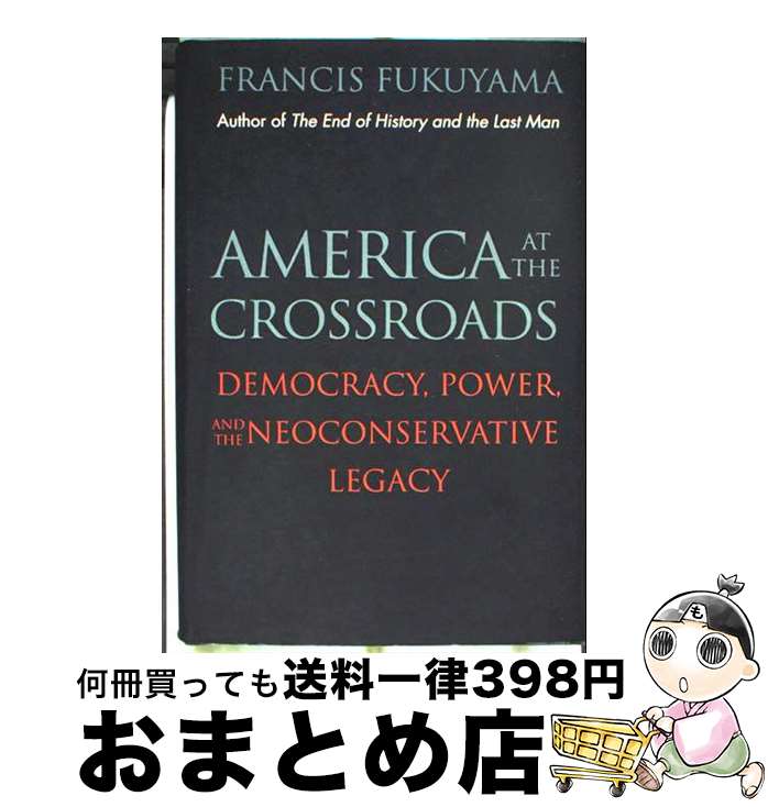 š America at the Crossroads: Democracy, Power, and the Neoconservative Legacy...