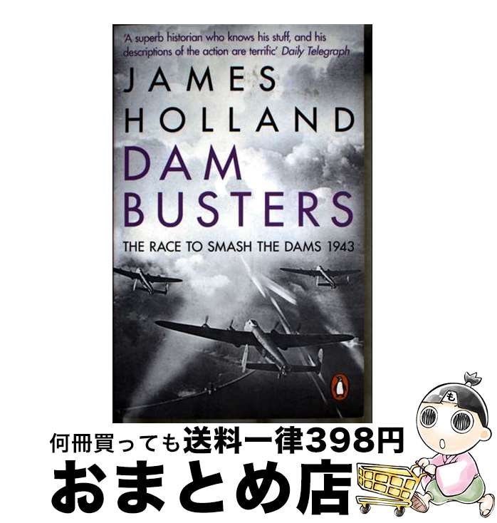 【中古】 Dam Busters The Race to Smash the Dams, 1943 James Holland / James Holland ...