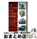 【中古】 100 Mistakes That Changed History: Backfires and Blunders That Collapsed Em...