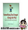 【中古】 Something You Forgot...Along the Way: Stories of Wisdom and Learning / Kent...