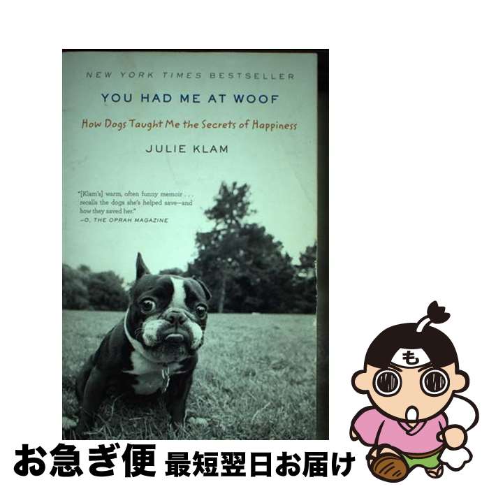 š You Had Me at Woof: How Dogs Taught Me the Secrets of Happiness / Julie Kla...