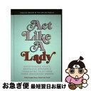 【中古】 Act Like a Lady: Questionable Advice, Ridiculous Opinions, and Humiliating ...