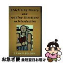【中古】 Practising Theory and Reading LiteratureAn Introduction Raman Selden / Rama...