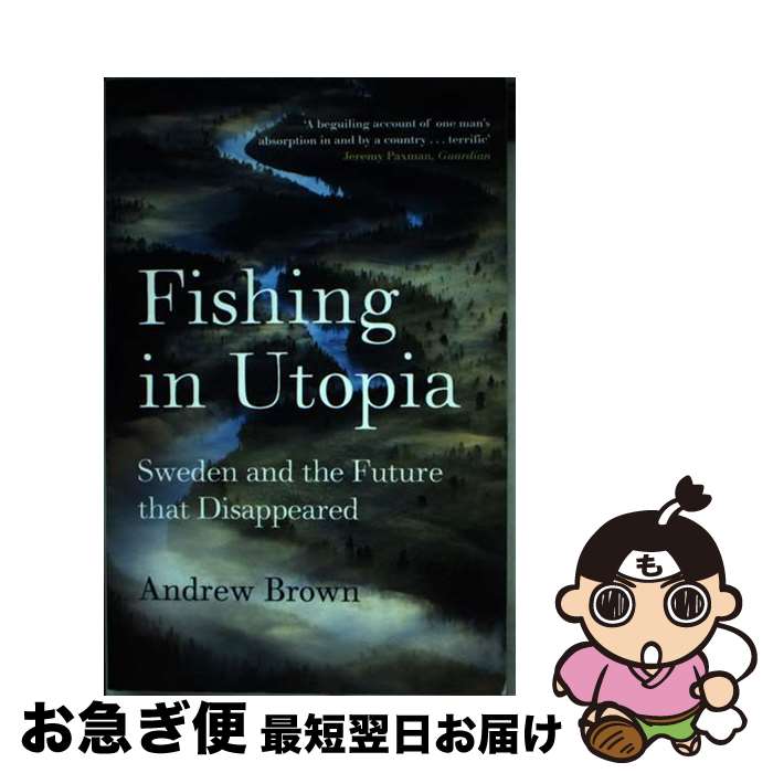 Fishing in Utopia: Sweden and the Future That Disappeared / Andrew Brown / Granta Books 