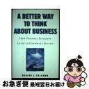 【中古】 A Better Way to Think About BusinessHow Personal Integrity Leads to Corpora...