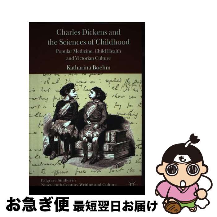 【中古】 Charles Dickens and the Sciences of Childhood: Popular Medicine, Child Heal...