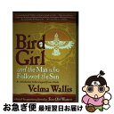 【中古】 Bird Girl and the Man Who Followed the Sun / Velma Wallis / Harper Perennia...