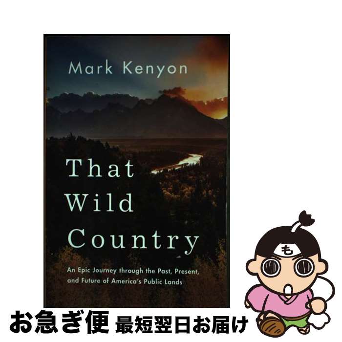 【中古】 That Wild Country: An Epic Journey Through the Past, Present, and Future of...