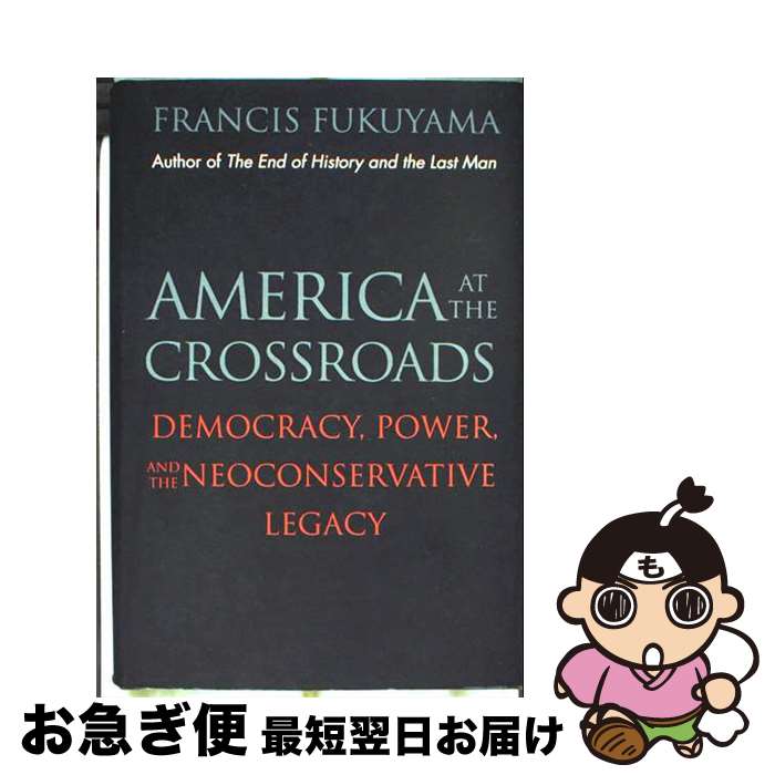 š America at the Crossroads: Democracy, Power, and the Neoconservative Legacy...