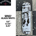 XP{[ fbL fBXI[ [ DISORDER WHO? DECK BLACK  WHITE NYJAH iCWq[Xg SK8