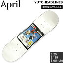 デッキ スケート APRIL エイプリル YUTOHEADLINES 堀米優斗 YUTO HORIGOME モデル SK8