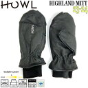 スノーボード グローブ 手袋 23-24 HOWL ハウル HIGHLAND MITT ハイランドミット 23-24-GR-HWL ミトン 暖かい レザー