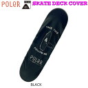 ݡ顼 24SS POLER SKATE DECK COVER BLACK ܡ ǥåС
