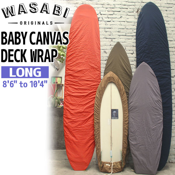 満を辞して登場した、 Deck wrap キャンバスモデル。 スタイルサーファー向けに登場したキャンバ スモデルは、ライフスタイルに合うカジュア ルでファジーなアースカラーを採用し移動車 内に、そして収納時の室内にもより馴染む素 材感やカラーバリエーションです。 素早く着脱可能な簡単設計のコットンロープ 仕様。 速乾性と軽さを備えた、薄いキャンバスを使 用し、ノーズ部とテール部には補強の為、キ ャンバス二重設計。 ※フィンキーなど小物を収納出来る小ポケッ トあり。 ※丸めるとハンディサイズに収納。 【正規取扱い店】 ●BRAND：WASABI（ワサビ） ●品　番：WBCL01 ●品　名：BABY CANVAS DECK WRAP ●サイズ：L（Long）8'6''〜10'4'' ●カラー： GRAY OLIVE GREEN BROWN NAVY（※BLACKに近い色味です。） ORANGE ●素　材：綿 ※商品の仕様やデザインは予告なく変更する ことがあります。 ※商品写真の色は、OS・ブラウザ・ディスプ レイ等により実際のものとは多少異なる場合 があります。ご了承の上ご購入ください。