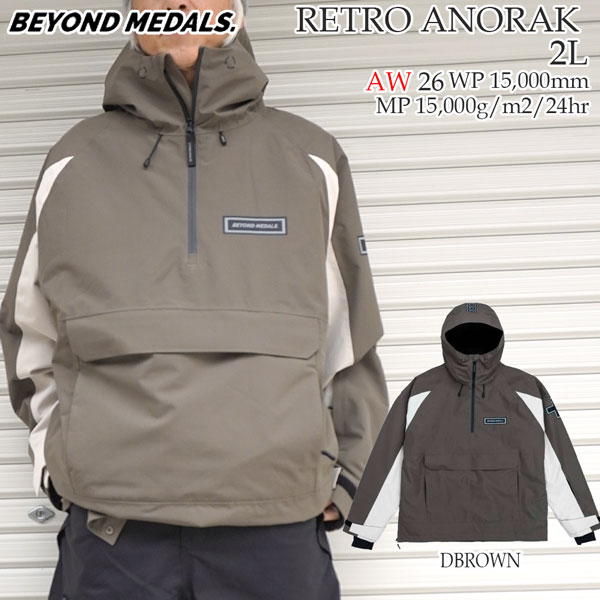 【正規代理店商品】 ●BRAND : BEYOND MEDALS ビヨンドメダル ●品　名 : RETRO ANORAK 2L レトロアノラック ●カラー : DBROWN ●サイズ : S/ M/ L/ XL RETRO ANORAK 2L 2-Layer Light padding Shell fabric 00% Recycled Polyester Breathability 15.000 gsm/24h Waterproof 15.000mm Stretch Light 2-way stretch Coating PFC Free DWR finish ケビン・バックストロームお気に入りの2レイヤージャケット。 高い防水性と動きやすさを両立し、背面には反射プリントでスキーパトロール風のロゴを配置。 ゲレンデでもストリートでも存在感を放つ一着だ。 2層構造のアノラック。 本体40g/m3袖20g/m3軽量中綿入り。 ゆったりとしたフィット感。 表地：リサイクルポリエステル100%。 耐水圧15,000mm。 高い透湿性。PFCフリーの耐久撥水加工。 フルシームテープ加工。主要ファスナーは防水仕様。 サイド開口部。 脇下メッシュベンチレーション。 双方向調節可能なフード。袖丈と裾丈調節機能。袖ポケット。 大型ジッパー付き双方向ポーチポケット。 パンツに取り付け可能な伸縮性のあるスノーゲイター。 サムホール付きストレッチカフス。反射プリント。 26-27 BEYOND MEDALS RETRO ANORAK 2L ビヨンドメダルズ レトロアノラック 2L スノーボードウェア アノラックジャケット フリーライド フリースタイル パーク 地形遊び オールマウンテン メンズ レディース 2026 2027 最新モデル
